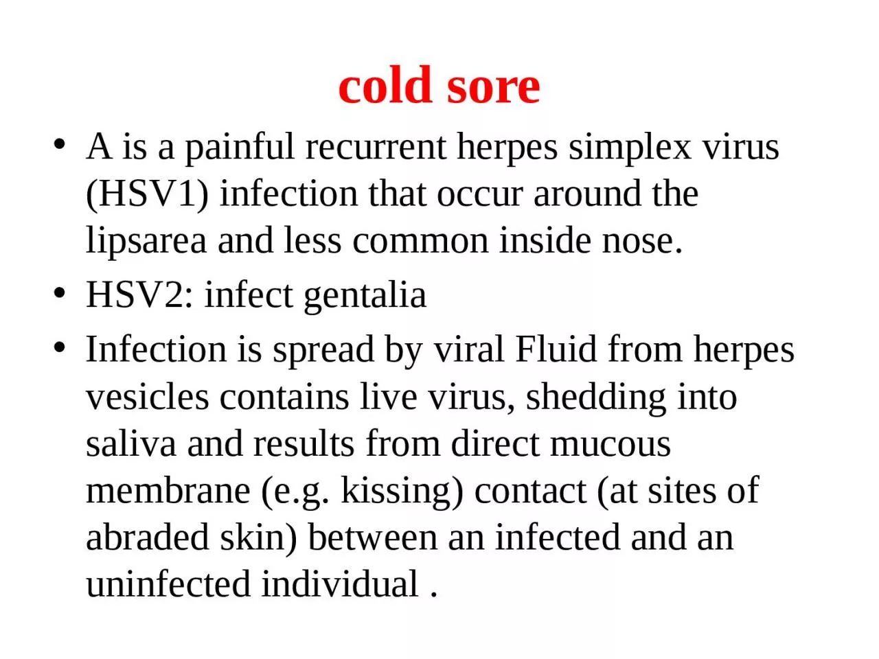 cold sore A  is  a painful recurrent herpes