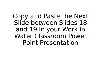 Copy and Paste the Next Slide between Slides 18 and 19 in your Work in Water Classroom Power Point