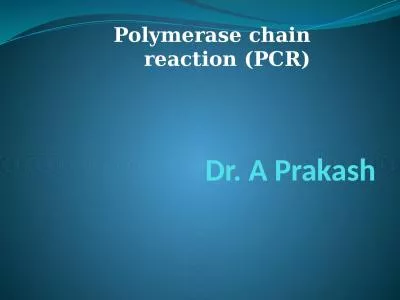 Dr. A  Prakash Polymerase chain reaction (PCR)