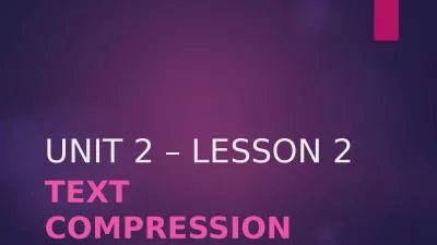 UNIT 2 – LESSON 2 TEXT COMPRESSION