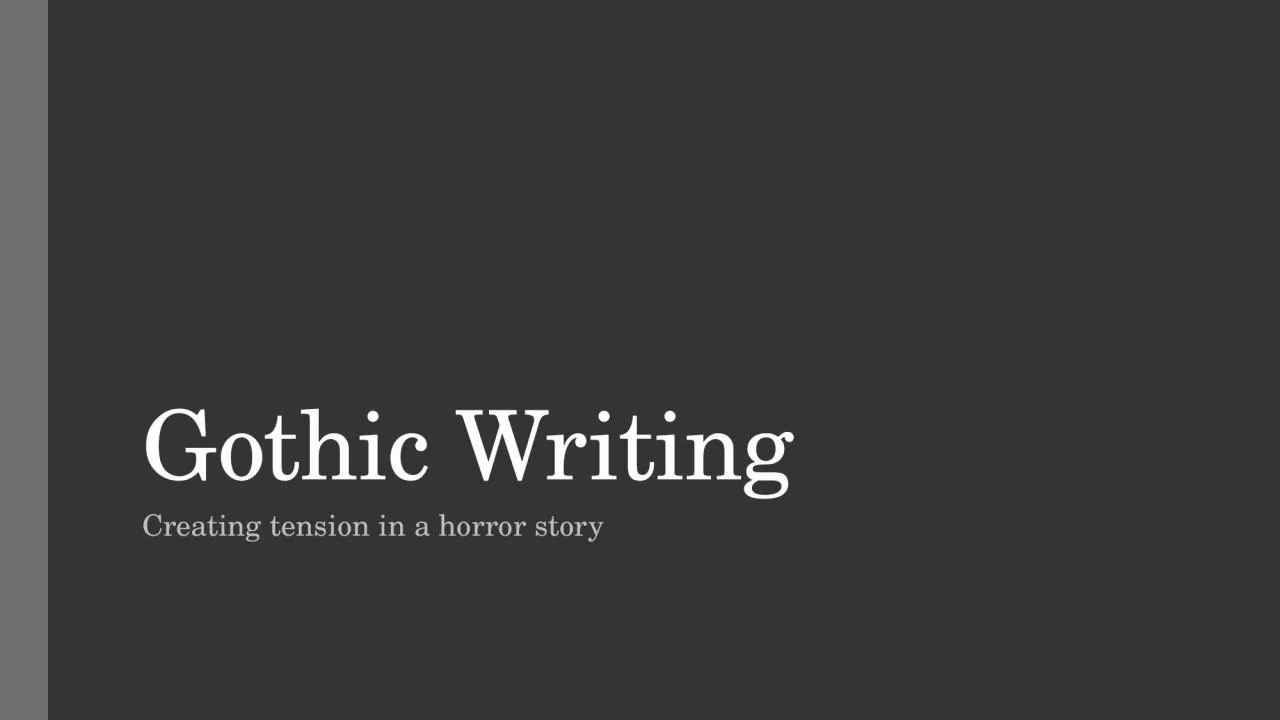 Gothic Writing Creating tension in a horror story