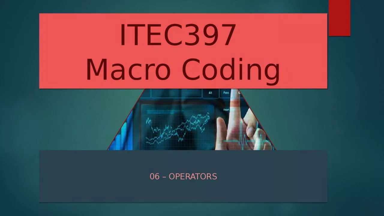 ITEC397  Macro Coding 06 – Operators