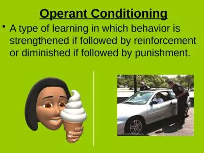 Operant Conditioning A type of learning in which behavior is strengthened if followed by reinforcem