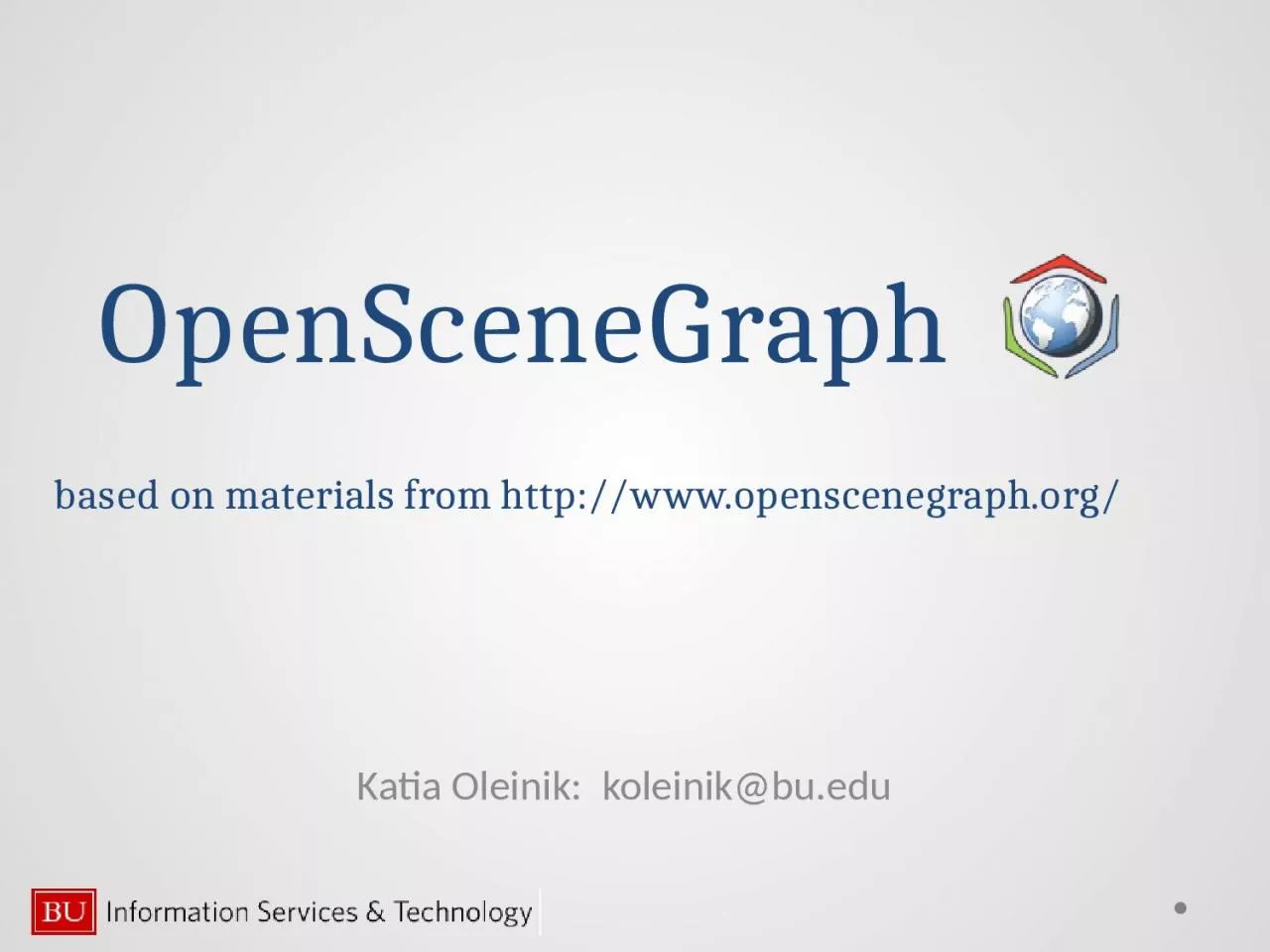 OpenSceneGraph Katia Oleinik:  koleinik@bu.edu