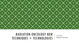 Radiation Oncology New Techniques + Technologies