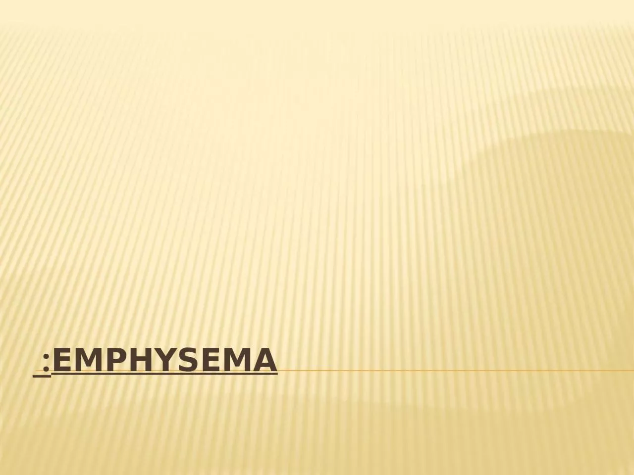 Emphysema:  It is characterized by loss of lung elasticity and abnormal enlargement of