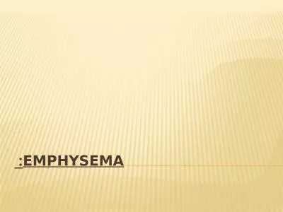 Emphysema:  It is characterized by loss of lung elasticity and abnormal enlargement of
