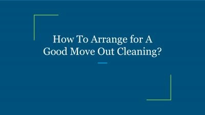 How To Arrange for A Good Move Out Cleaning?