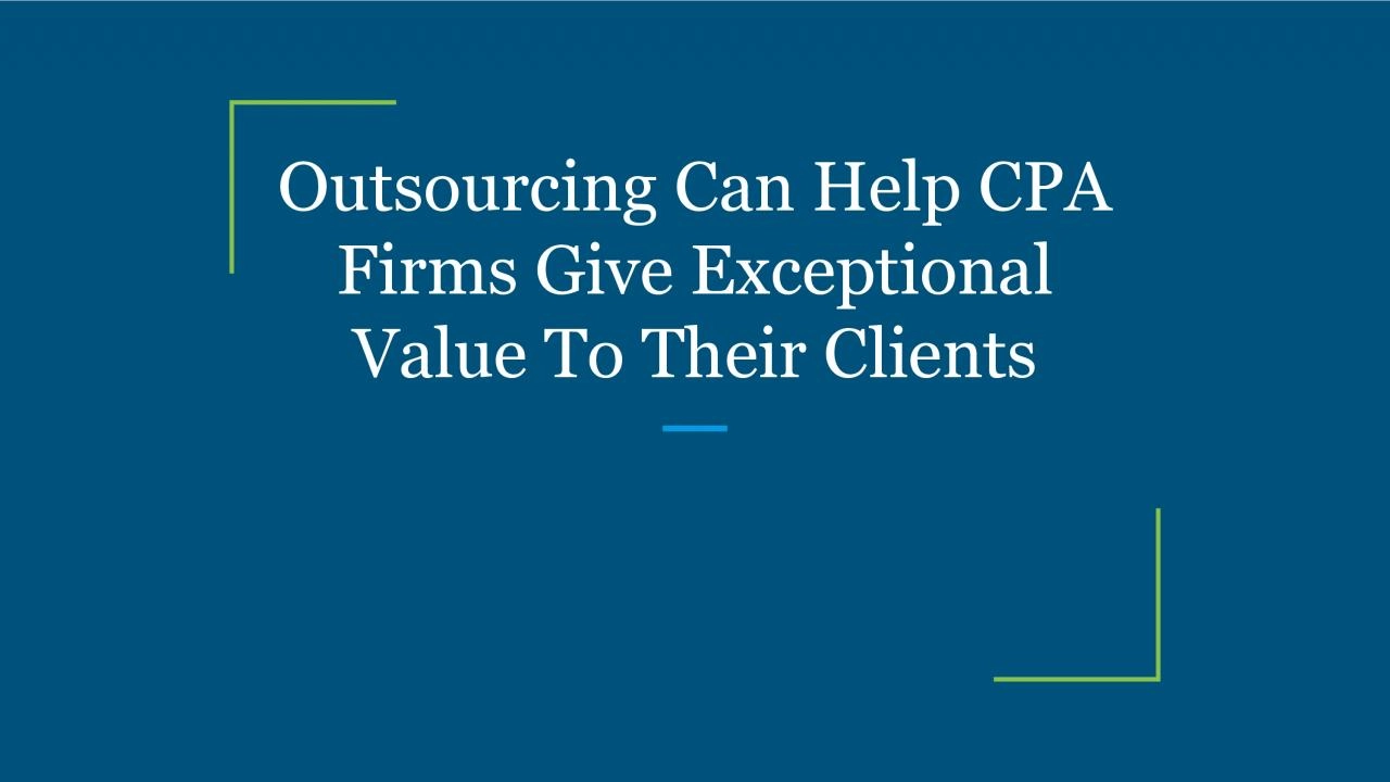 Outsourcing Can Help CPA Firms Give Exceptional Value To Their Clients
