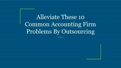 Alleviate These 10 Common Accounting Firm Problems By Outsourcing