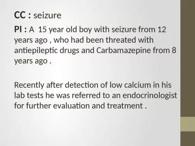 CC :  seizure   PI :  A  15 year old boy with seizure from 12 years ago , who had been threated wit