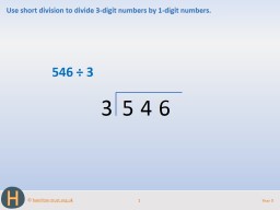 1 Year 5 Use short division to divide 3-digit numbers by 1-digit numbers.