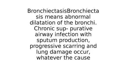BronchiectasisBronchiectasis means abnormal dilatation of the bronchi. Chronic sup-