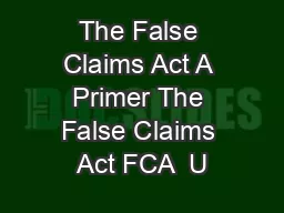 The False Claims Act A Primer The False Claims Act FCA  U