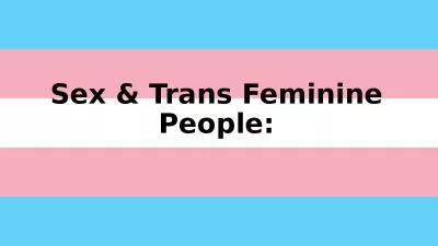Sex & Trans Feminine People: