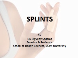 SPLINTS BY: Dr.  Digvijay Sharma