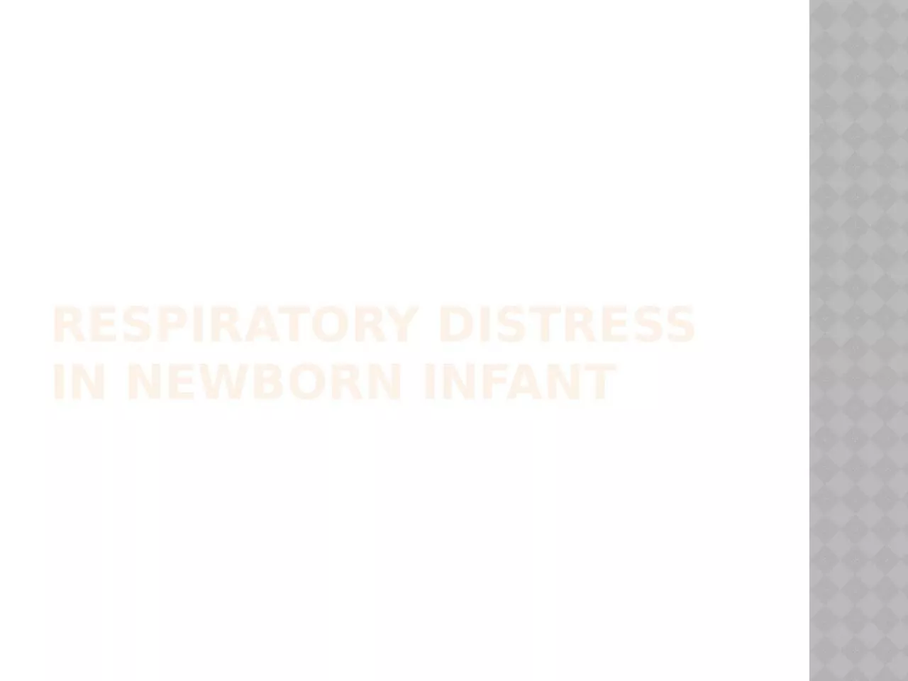 RESPIRATORY DISTRESS IN NEWBORN INFANT