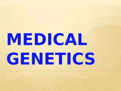 MEDICAL GENETICS WHAT IS MEDICAL GENETICS?