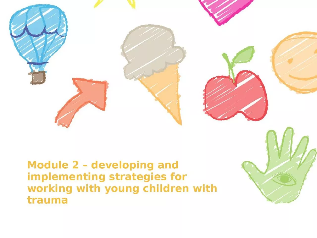 Module 2 – developing and implementing strategies for working with young children with