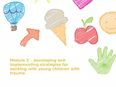 Module 2 – developing and implementing strategies for working with young children with trauma