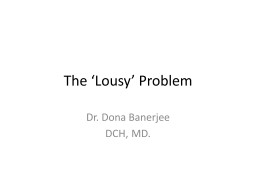 The ‘Lousy’ Problem Dr. Dona Banerjee