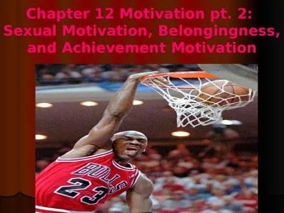 Chapter 12 Motivation pt. 2:  Sexual Motivation, Belongingness, and Achievement Motivation