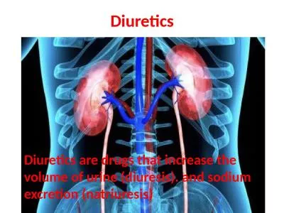 Diuretics Diuretics are drugs that increase the volume of urine (