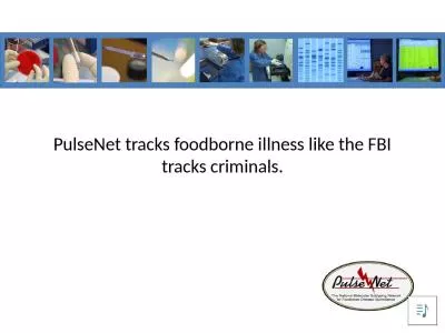 PulseNet  tracks foodborne illness like the FBI tracks criminals.