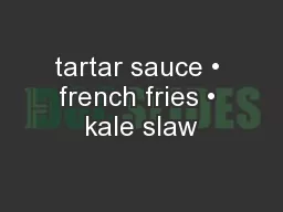 tartar sauce • french fries • kale slaw