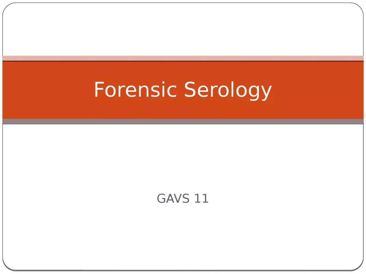 GAVS 11 Forensic Serology