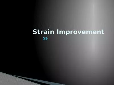 Strain Improvement Natural isolates usually produce commercially important products in very low con