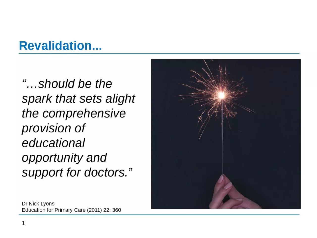 Revalidation... “…should be the spark that sets alight the comprehensive provision