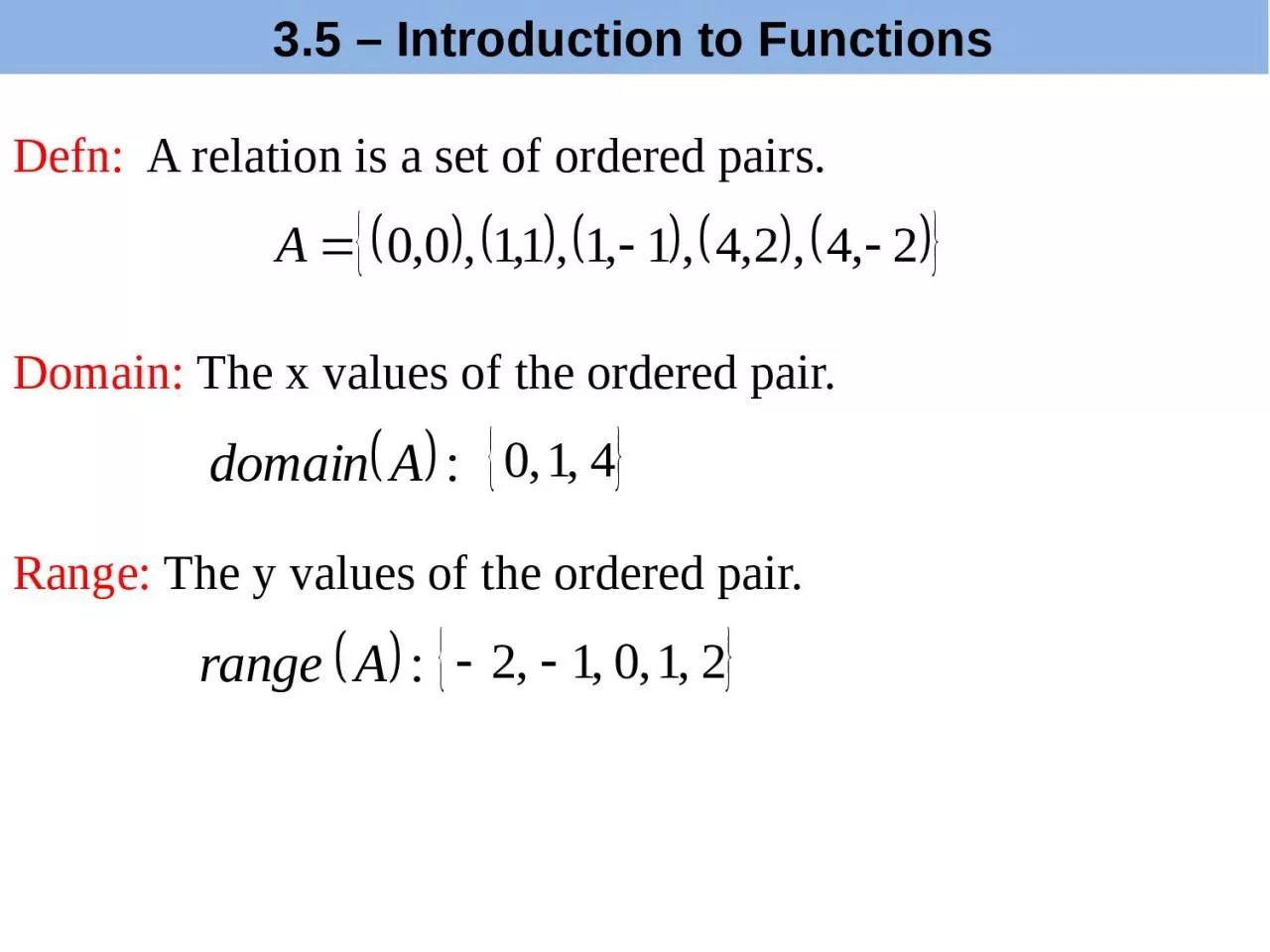 Defn:   A relation is a set of ordered pairs.