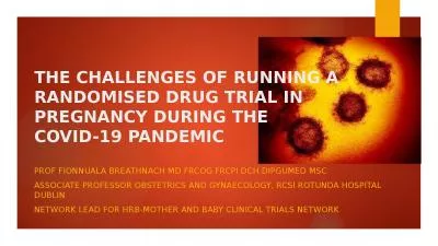 THE CHALLENGES OF RUNNING A RANDOMISED DRUG TRIAL IN PREGNANCY DURING THE