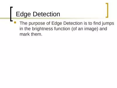 The purpose of Edge Detection is to find jumps in the brightness function (of an image) and mark th