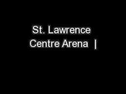 St. Lawrence Centre Arena  |