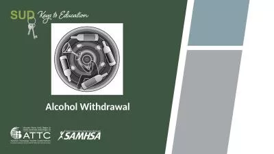 Alcohol Withdrawal 	 Alcohol Withdrawal