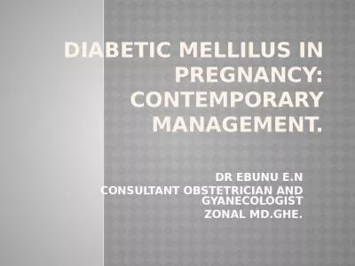 DIABETIC  MELLILUS  IN PREGNANCY: CONTEMPORARY MANAGEMENT.