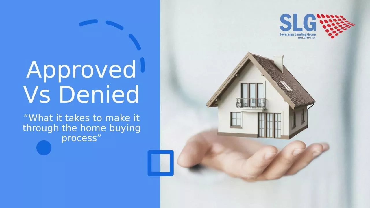 Approved Vs Denied “What it takes to make it through the home buying process”