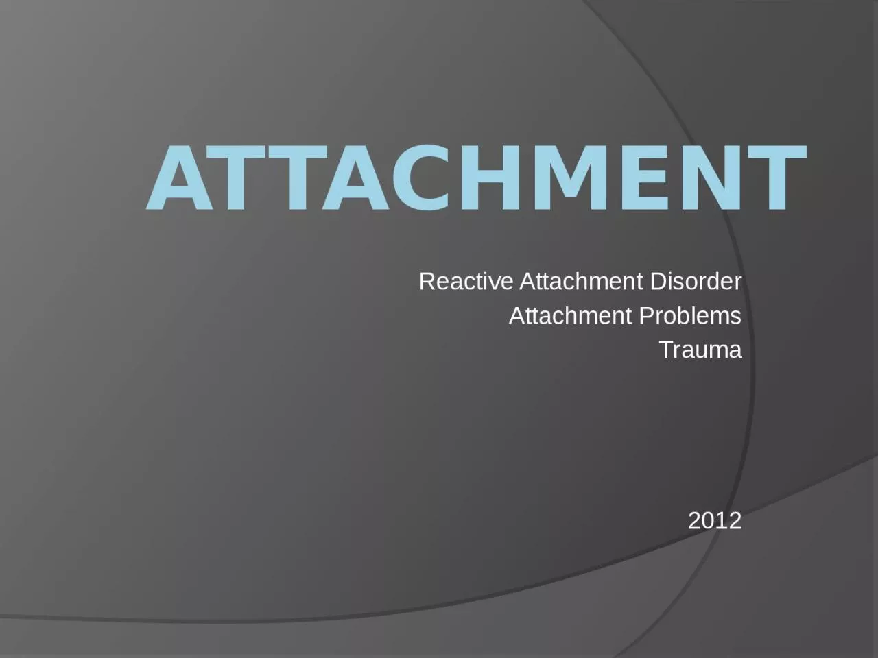 ATTACHMENT Reactive Attachment Disorder