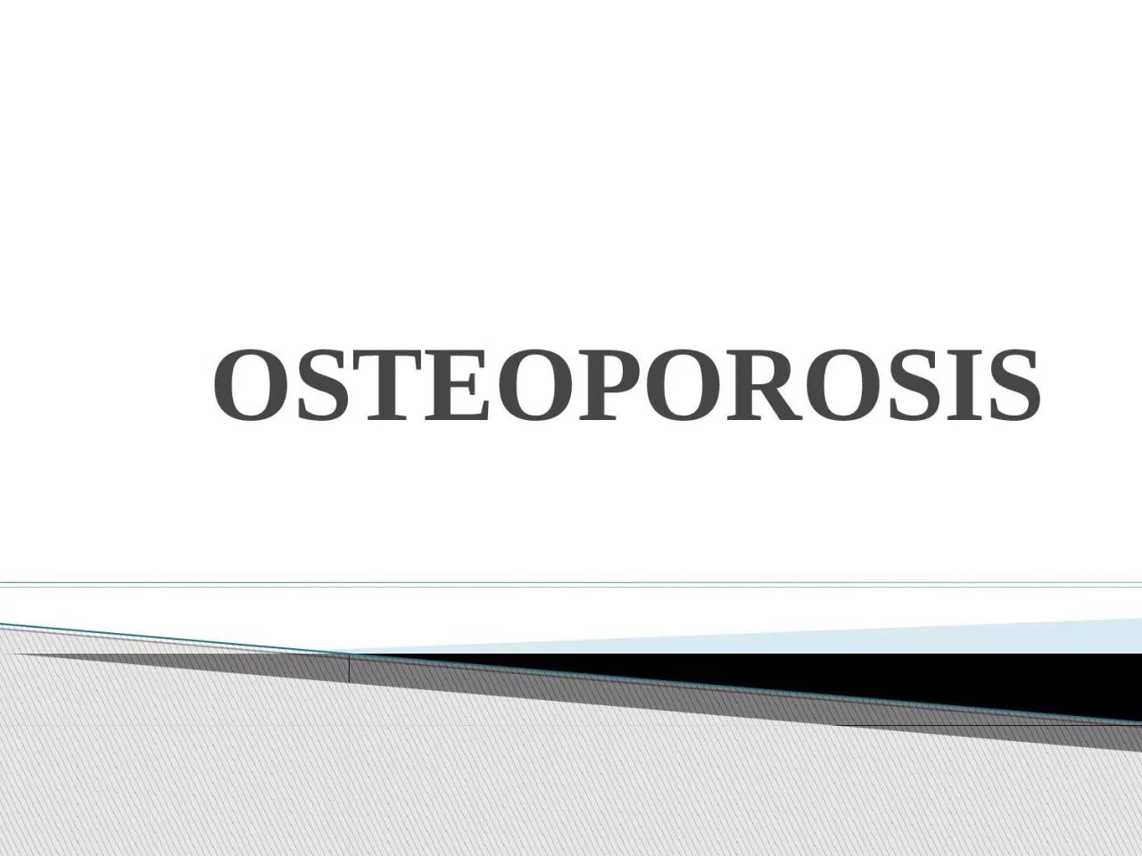 OSTEOPOROSIS Osteoporosis is a ‘ systematic skeletal disease characterized by low bone