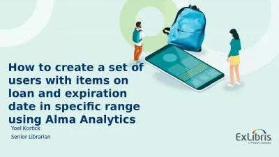 How to create a set of users with items on loan and expiration date in specific range using Alma An