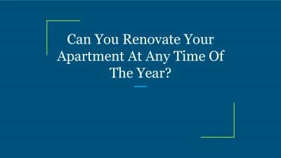 Can You Renovate Your Apartment At Any Time Of The Year?