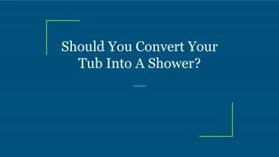 Should You Convert Your Tub Into A Shower?