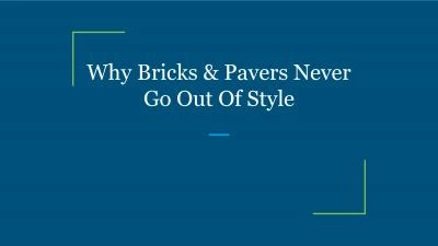 Why Bricks & Pavers Never Go Out Of Style