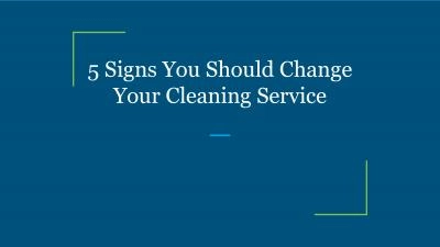 5 Signs You Should Change Your Cleaning Service