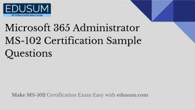 Microsoft 365 Administrator MS-102 Certification Sample Questions