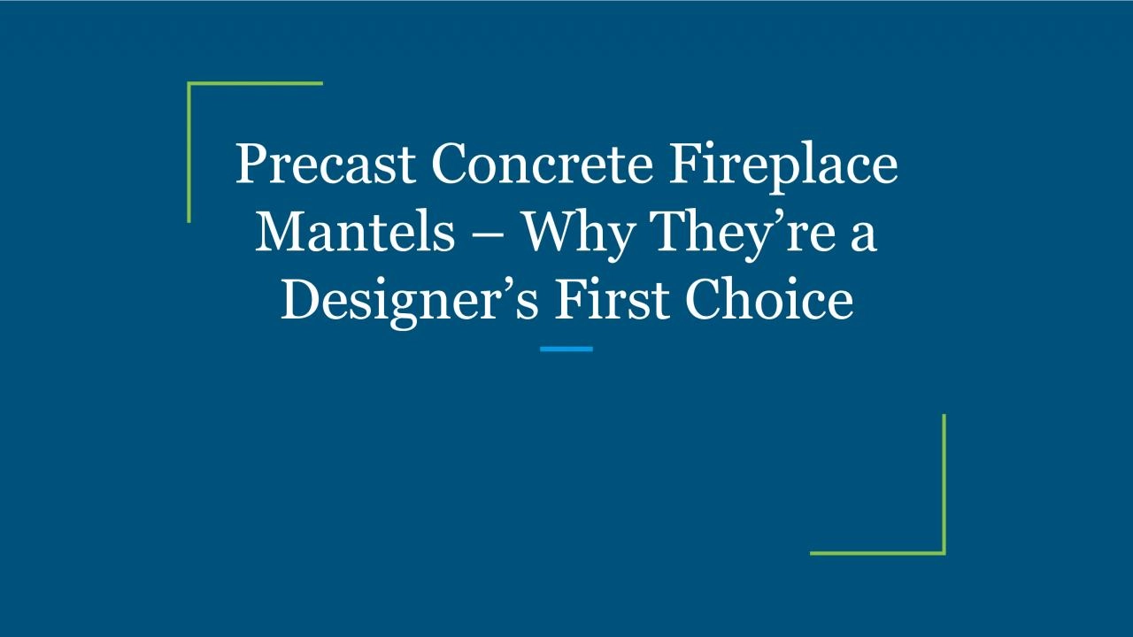 Precast Concrete Fireplace Mantels – Why They’re a Designer’s First Choice
