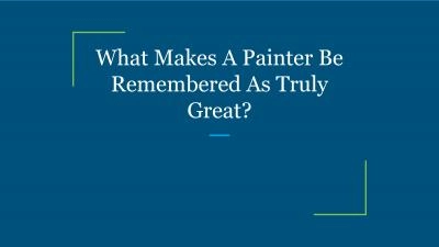 What Makes A Painter Be Remembered As Truly Great?