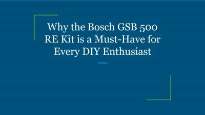 Why the Bosch GSB 500 RE Kit is a Must-Have for Every DIY Enthusiast